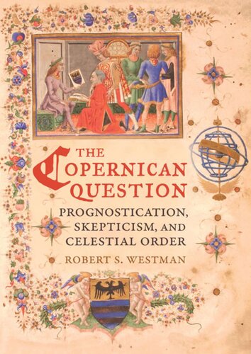 The Copernican Question: Prognostication, Skepticism, and Celestial Order - Pdf